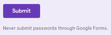 Google Forms submit button with the text 'Never submit passwords through Google Forms.'
